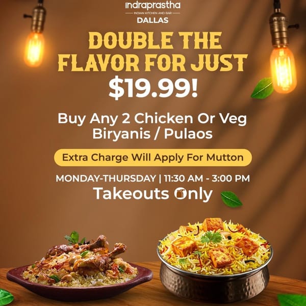 Indraprastha Indian Kitchen ad for two biryanis/pulaos for $19.99, featuring chicken and paneer biryani.